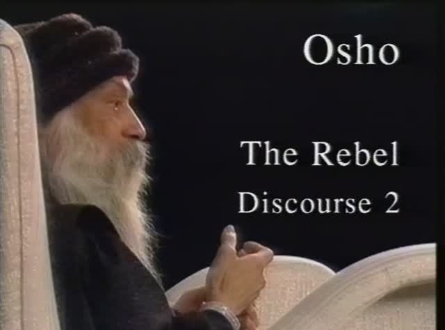 Osho, The Rebel. Discourse 1