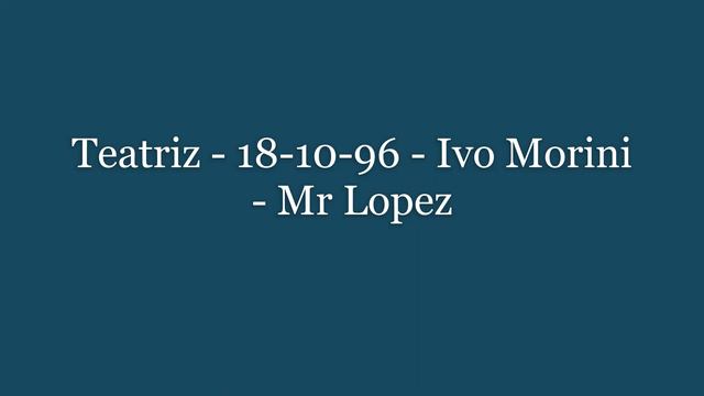 Teatriz - 18-10-96 - Ivo Morini - Mr Lopez