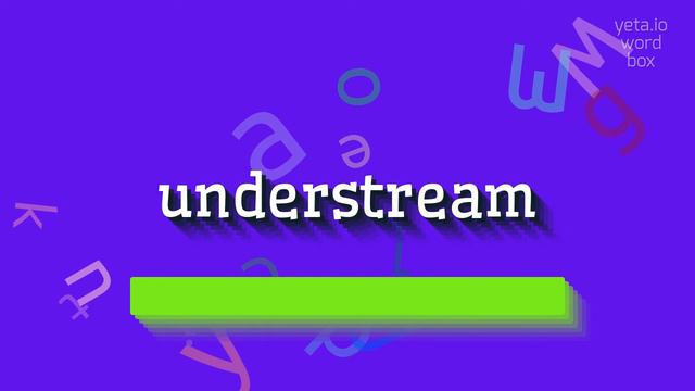 HOW TO PRONOUNCE UNDERSTREAM? смотреть онлайн