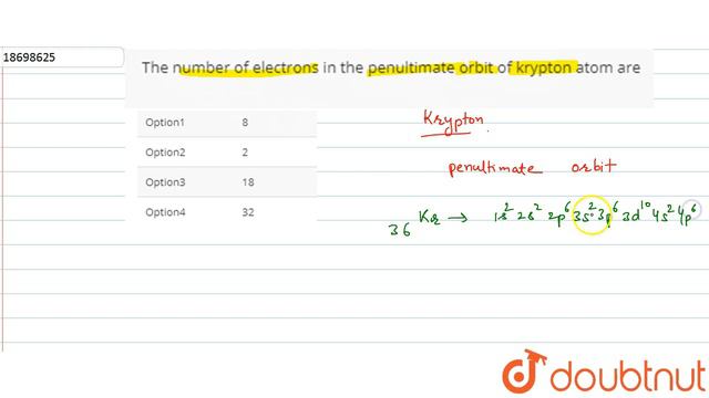 The number of electrons in the penultimate orbit of krypton atom are смотреть онлайн