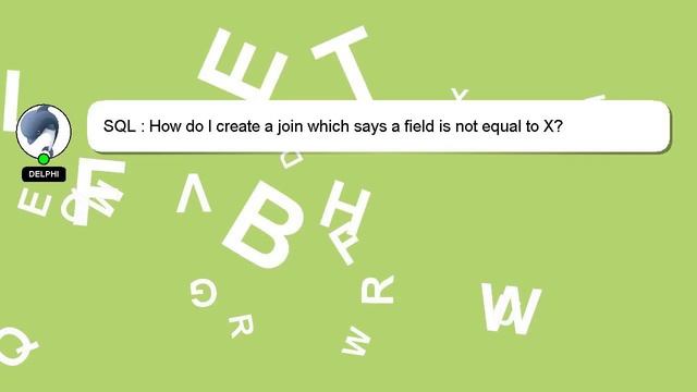 SQL : How do I create a join which says a field is not equal to X? смотреть онлайн