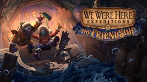 We Were Here Expeditions: The FriendShip | Полное прохождение  | Друг познается в игре