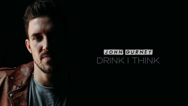 John Gurney - Drink I Think (AUDIO) смотреть онлайн