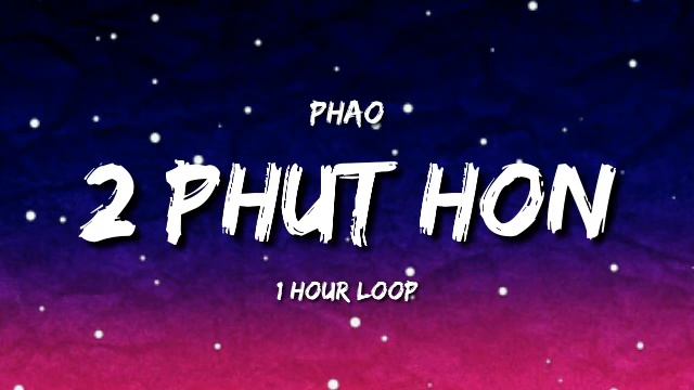 Phao - 2 Phut Hon (1 Hour Loop) [TIKTOK Song]