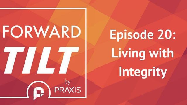Forward Tilt 20 - Living with Integrity смотреть онлайн