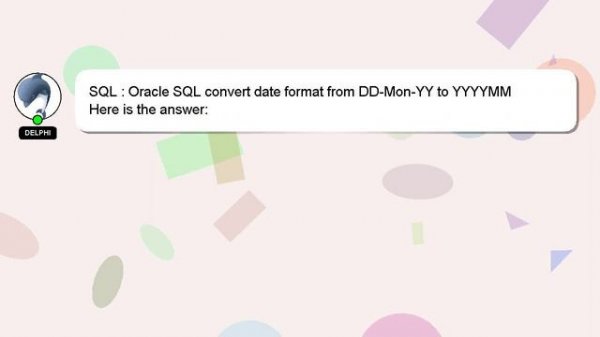 SQL : Oracle SQL convert date format from DD-Mon-YY to YYYYMM