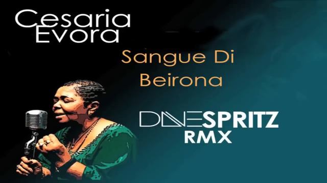 Cesária Évora - Sangue Di Beirona (Dave Spritz Remix) смотреть онлайн