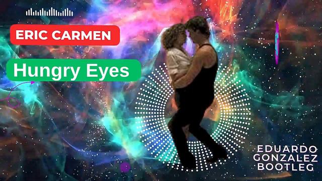 Eric Carmen - Hungry Eyes Eduardo Gonzalez Bootleg смотреть онлайн