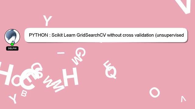 PYTHON : Scikit Learn GridSearchCV without cross validation (unsupervised learning) смотреть онлайн
