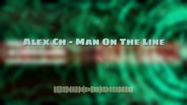 Alex Ch - Man On The Line