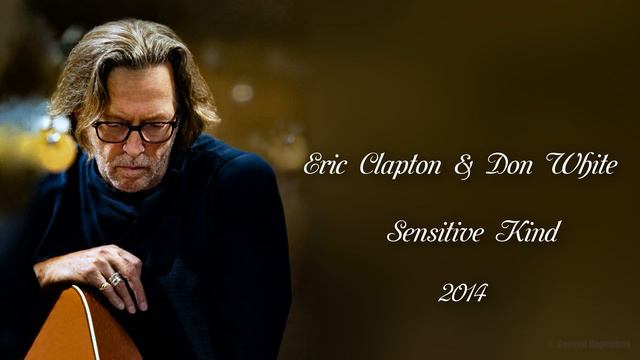 Eric Clapton & Don White - Sensitive Kind (Songwriter J. J. Cale) (2014) смотреть онлайн