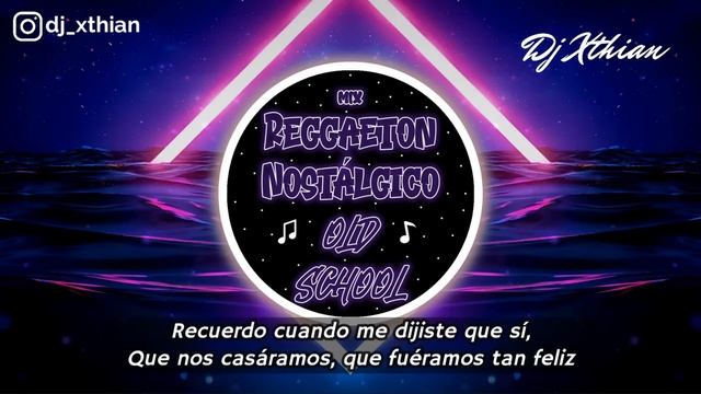 MIX REGGAETON NOSTÁLGICO OLD SCHOOL [LYRICS] | DJ XTHIAN