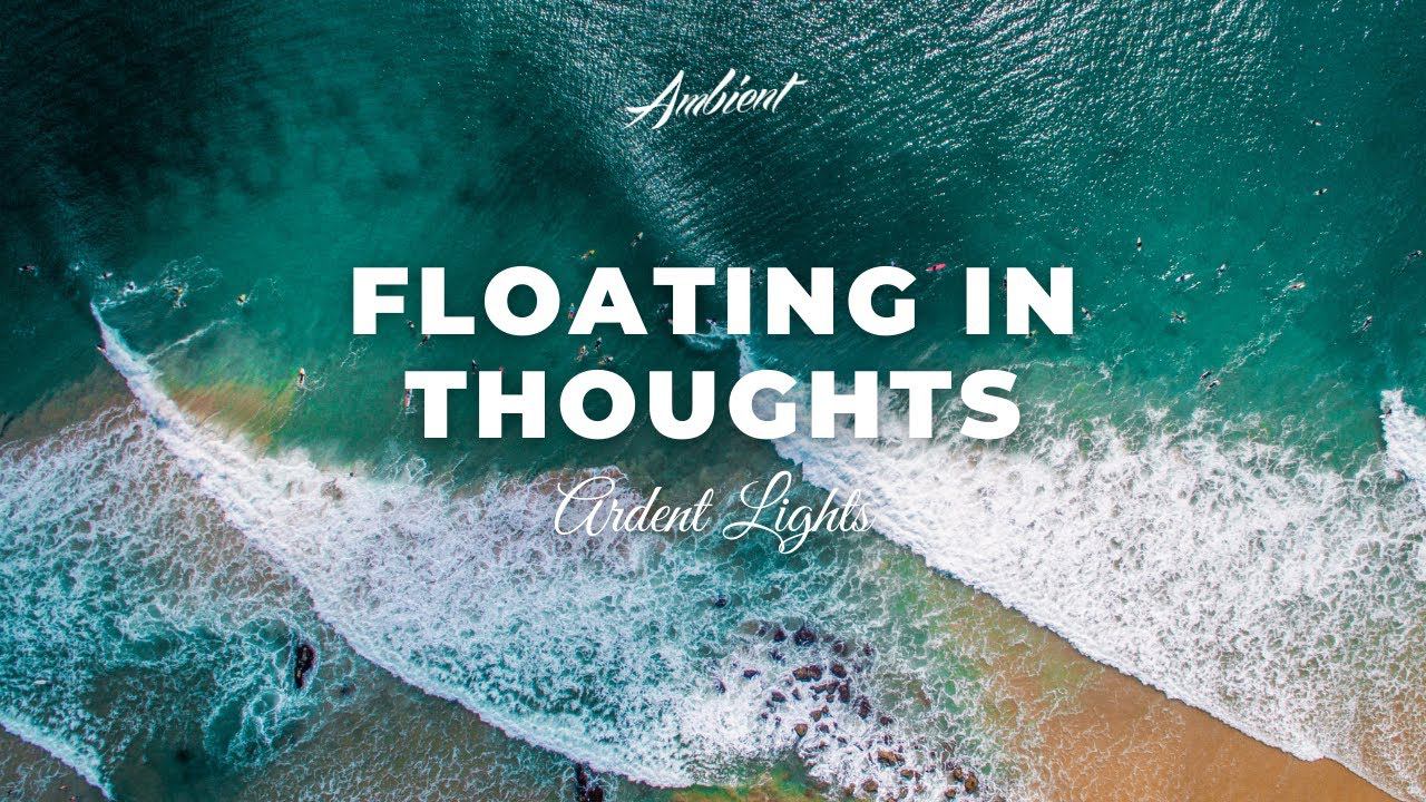 ARDENT LIGHTS - Floating In Thoughts [relaxing vocal ambient] смотреть онлайн