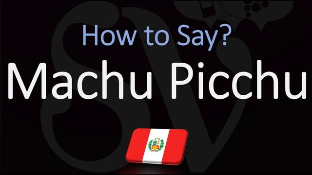 How to Pronounce Machu Picchu? (CORRECTLY) смотреть онлайн