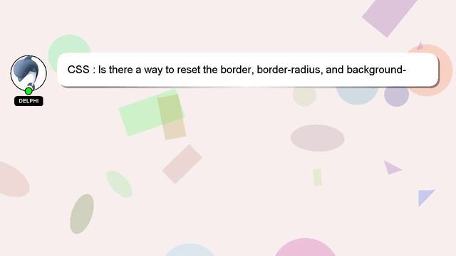 CSS : Is there a way to reset the border, border-radius, and background-color CSS properties? смотреть онлайн