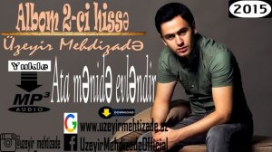 Uzeyir Mehdizade - Ata Menide Evlendir ( Yep Yeni 2015 ) Albom 2- ci hisse