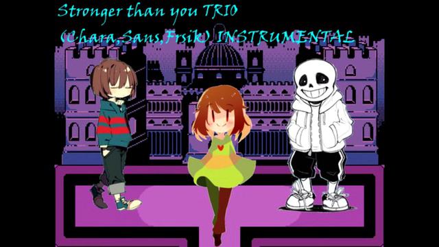 Stronger Than You TRIO (Сhara,Sans,Frisk) Instrumental