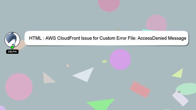 HTML : AWS CloudFront Issue for Custom Error File: AccessDenied Message смотреть онлайн
