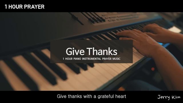 [1시간 ] Give Thanks (거룩하신 하나님) Piano Cover by Jerry Kim 기도음악 смотреть онлайн