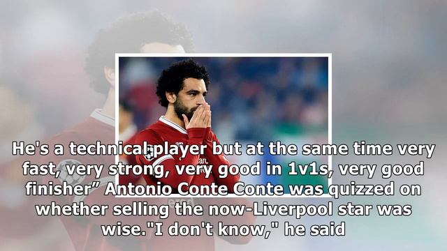 Antonio conte: why liverpool star mohamed salah is such a big threat to chelsea смотреть онлайн