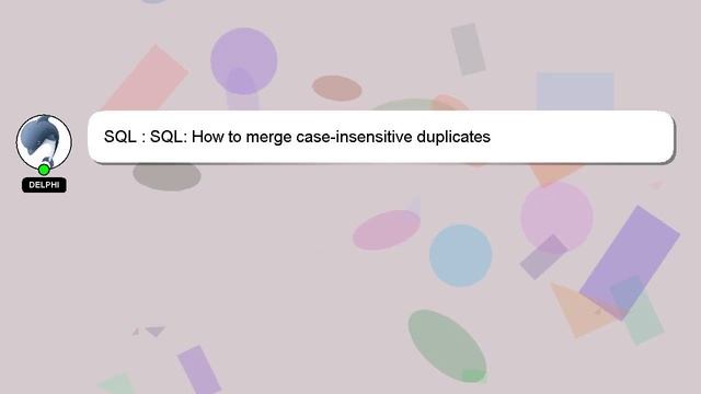 SQL : SQL: How to merge case-insensitive duplicates смотреть онлайн