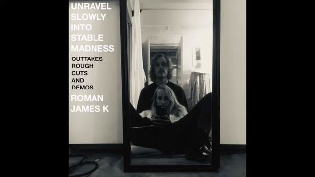 Roman James K. - Unravel Slowly Into Stable Madness (May 2020 - April 2021) смотреть онлайн