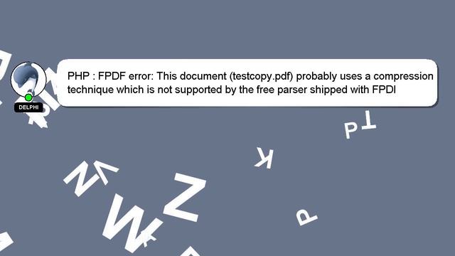 PHP : FPDF error: This document (testcopy.pdf) probably uses a compression technique which is not s смотреть онлайн