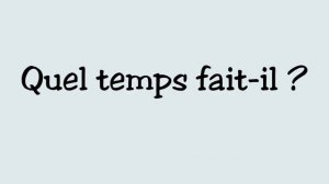 Quel temps fait-il?