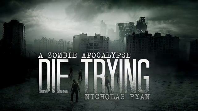 Die Trying. Nicholas Ryan. Audiobook. A zombie apocalypse. смотреть онлайн