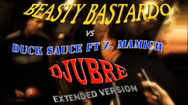 Djubre (Extended Version) + MP3 - Beasty Bastardo vs Duck Sauce ft Z. Mamich смотреть онлайн