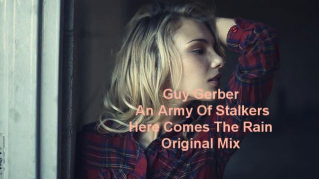 Guy Gerber An Army Of Stalkers Guy Gerber, Deniz Kurtel Here Comes The Rain Original Mix смотреть онлайн