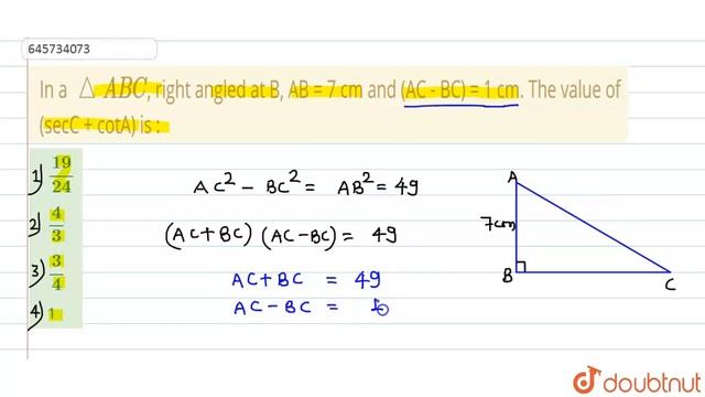 In a triangle ABC, right angled at B, AB = 7 cm and (AC - BC) = 1 cm. The value of (secC + cotA)... смотреть онлайн