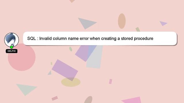 SQL : Invalid column name error when creating a stored procedure смотреть онлайн