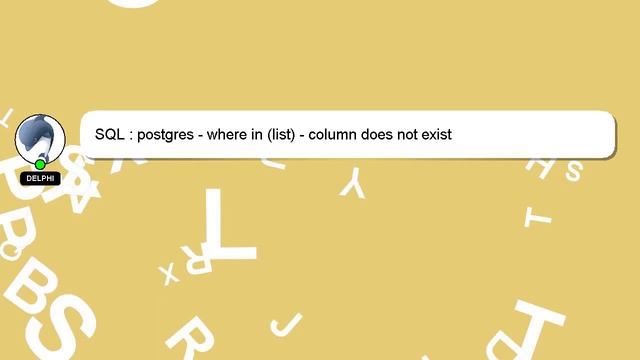 SQL : postgres - where in (list) - column does not exist смотреть онлайн