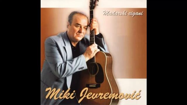 MIKI JEVREMOVIĆ - Mađarski cigani (Audio 2002) смотреть онлайн