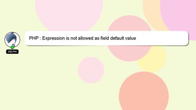 PHP : Expression is not allowed as field default value смотреть онлайн