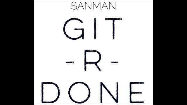 SanMan - Git'r Done [ Prod. by Oogie G ] смотреть онлайн