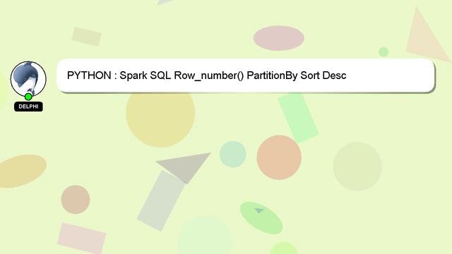 PYTHON : Spark SQL Row_number() PartitionBy Sort Desc смотреть онлайн