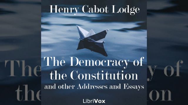 The Democracy of the Constitution, and other Addresses and Essays by Henry Cabot LODGE Part 2/2 смотреть онлайн
