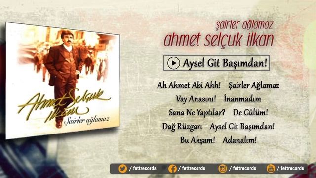 Ahmet Selçuk İlkkan - Aysel Git Başımdan!