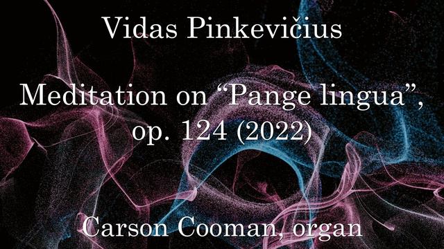 Vidas Pinkevičius — Meditation on “Pange lingua”, op. 124 (2022) for organ смотреть онлайн