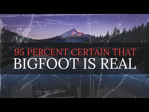 EXPERTS ARE 95 PERCENT CERTAIN BIGFOOT IS REAL