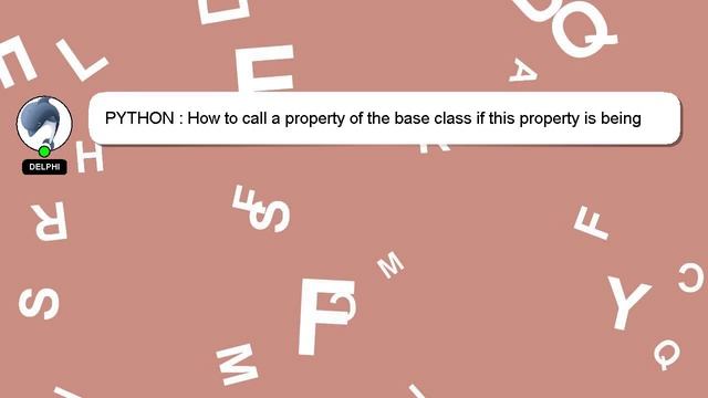 PYTHON : How to call a property of the base class if this property is being overwritten in the deri смотреть онлайн