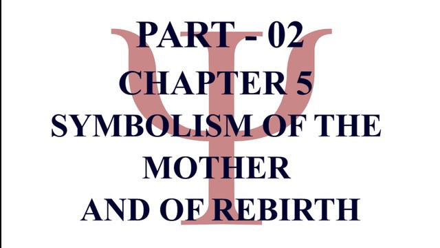 PSYCHOLOGY OF THE UNCONSCIOUS | PART 2 | CHAPTER 5 | SYMBOLISM OF THE MOTHER AND OF REBIRTH смотреть онлайн