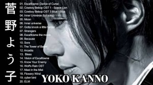The best of yoko kanno ~ 菅野よう子 Yoko Kanno Best Songs