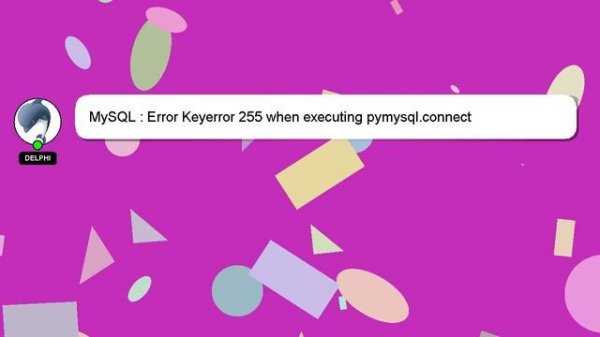 MySQL : Error Keyerror 255 when executing pymysql.connect