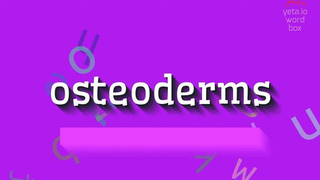 OSTEODERMS - HOW TO PRONOUNCE IT? #osteoderms смотреть онлайн