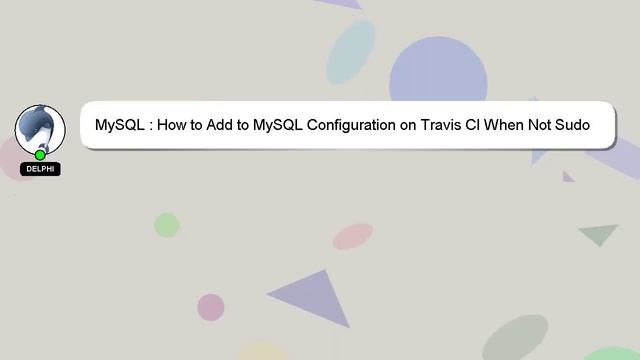 MySQL : How to Add to MySQL Configuration on Travis CI When Not Sudo смотреть онлайн