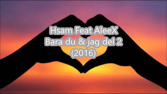 Hsam Feat AleeX - Bara du & jag Del 2 (2016) смотреть онлайн