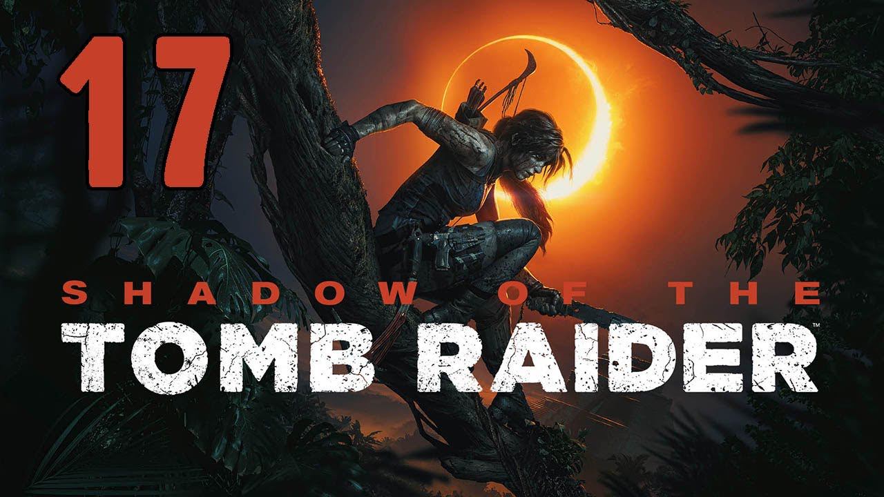 Прохождение Shadow Of The Tomb Raider Серия 17 